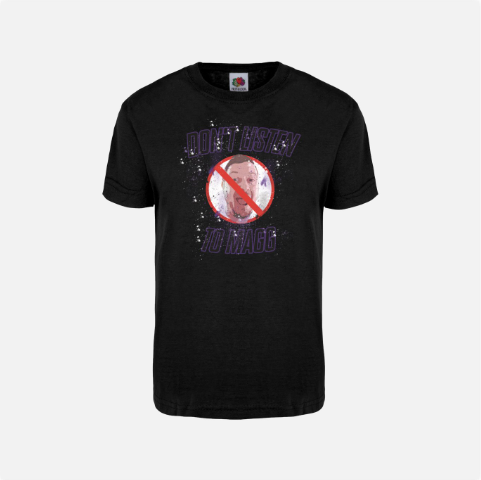 Don't Listen to MAGG t-shirt