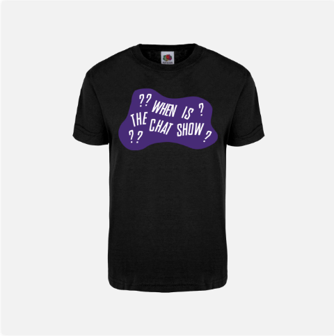 When Is The Chat Show T-Shirt