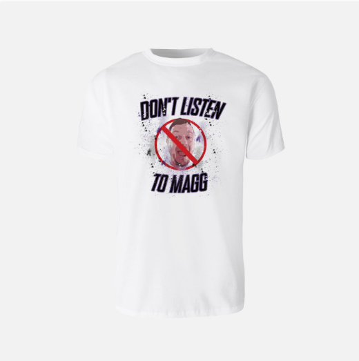 Don't Listen to MAGG t-shirt