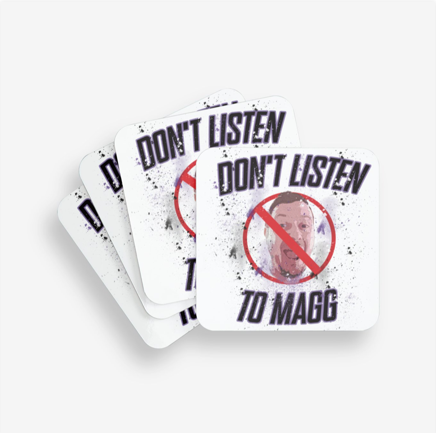 Don't Listen To Magg Coaster